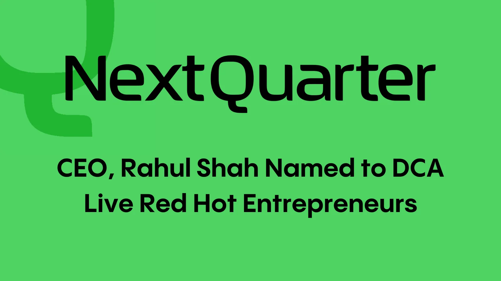 Next Quarter’s CEO Earns Spot on DCA Live’s 2023 Red Hot Entrepreneurs List